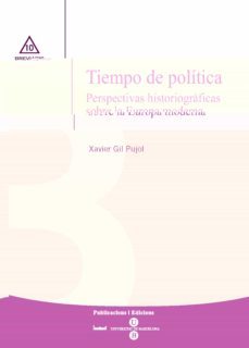tiempo de politica : perspectivas hitoriograficas sobre la europa moderna-javier gil pujol-9788447531271