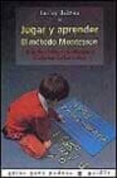 jugar y aprender, el metodo montessori: guia de actividades educa tivas desde los 2 a los 6 años-9788449309571