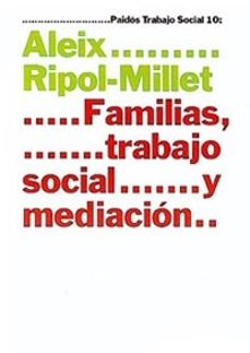 FAMILIAS, TRABAJO SOCIAL Y MEDIACION | Aleix Ripol-Millet | Segunda ...