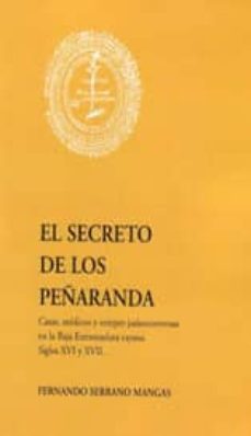 el secreto de los peñaranda: casas, medicos y estirpes judeoconve rsas en la baja extremadura rayana.siglos xvi y xvii-fernando serrano mangas-9788460776871