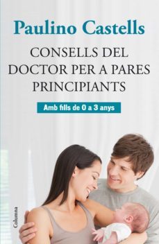 consells del doctor per a pares principiants-paulino castells-9788466416771