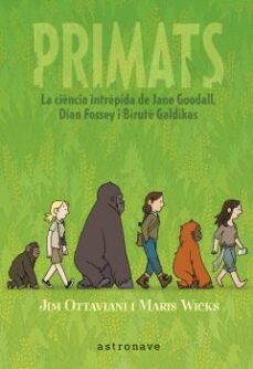 primats. la ciencia intrepida de jane goodall, dian fossey i birute galdikas-jim ottaviani-maris wicks-9788467947571