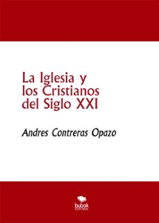 la iglesia y los cristianos del siglo xxi (ebook)-andres contreras opazo-9788468579771