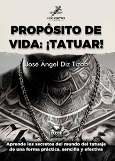 propósito de vida: ¡tatuar! (ebook)-josé ángel diz tizón-9788468587271