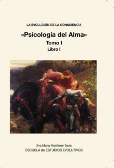la evolucion de la consciencia «psicología del alma» tomo i (ebook)-eva maria monferrer sena-9788468650371