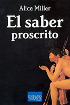 el saber proscrito-alice miller-9788472231771