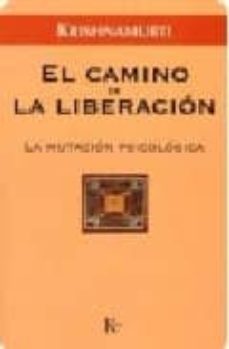 el camino de la liberacion: la mutacion psicologica-jiddu krishnamurti-9788472456471