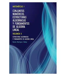 matematicas i (vol. ii): conjuntos numericos, estructuras algebra icas y fundamentos de algebra lineal-ramon rodriguez vallejo-9788473604871