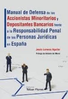 manual de defensa de los accionistas minoritarios y depositantes bancarios frente a la responsabilidad penal de las personas      juridicas en españa-jesus lorenzo aguilar saenz-9788473605571