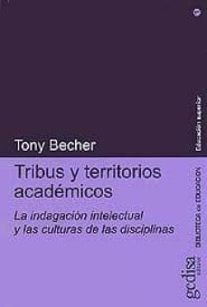tribus y territorios academicos: la indagacion intelectual y las culturas de las disciplinas-tony becher-9788474327571