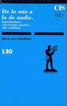 de lo mio a lo de nadie: individualismo, colectivismo agrario y v ida cotidiana-maria jose devillard-9788474761771