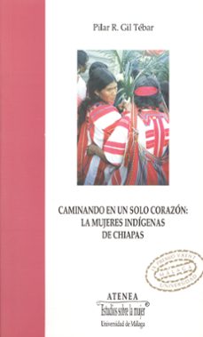 caminando en un solo corazon: las mujeres indigenas de chiapas-pilar r. gil tebar-9788474967371