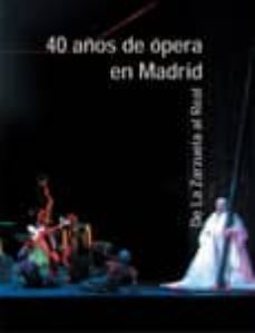 40 años de opera en madrid: de la zarzuela al real-9788475066271