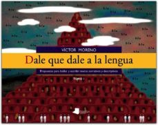 dale que dale a la lengua tomo ii: propuestas para hablar y escribir textos expositivos, argumentativos, instructivos y ludicos-victor moreno-9788476815571