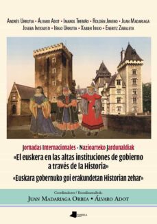 euskara gobernuko goi erakundetan historian zehar / el euskera en las altas instituciones a traves de la historia-9788476818671