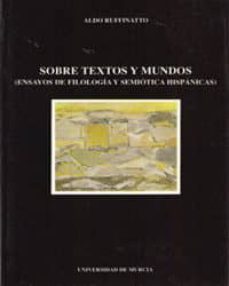 sobre textos y mundos (ensayos filologia y semiotica hispanicas)-9788476842171