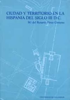 ciudad y territorio en la hispania del siglo iii d.c.-mª del rosario perez centeno-9788477629771
