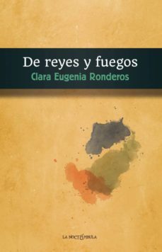 de reyes y fuegos-clara eugenia ronderos-9788478397471