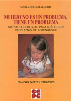 mi hijo no es un problema, tiene un problema. gimnasia cerebral p ara niños con problemas de aprendizaje-9788478696871