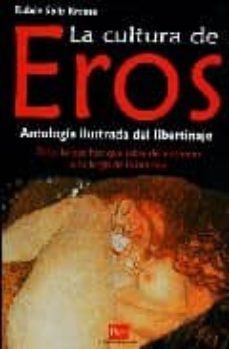 la cultura de eros: antologia ilustrada del libertinaje: todo lo que hay que saber del erotismo a lo largo de la historia-ruben solis krause-9788479279271