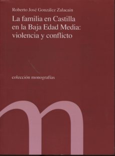 la familia en castilla en la baja edad media: violencia y conflic to-roberto jose gonzalez zalacain-9788479434571