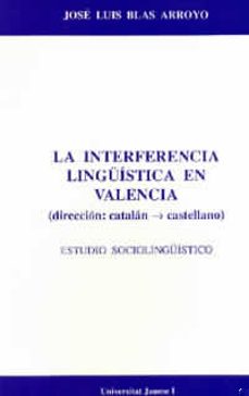 interferencia linguistica en valencia, la estudio sociolinguistic o-jose luis blas arroyo-9788480210171
