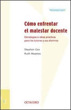 como enfrentar el malestar docente: estrategias e ideas practicas para los tutores y sus alumnos-stephen cox-ruth heames-9788480634571