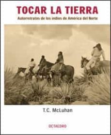 tocar la tierra: autorretratos de los indios de america del norte-teri mcluhan-9788480635271