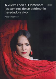 a vueltas con el flamenco: los caminos de un patrimonio heredado y vivo. actas del seminario-9788481818871