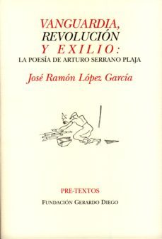 vanguardia, revolucion y exilio: la poesia de arturo serrano plaj a-9788481919271
