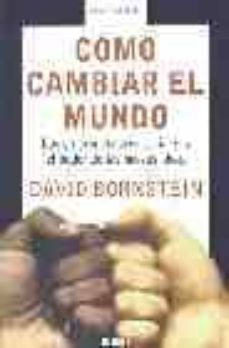 como cambiar el mundo: los emprendedores sociales y el poder de l as nuevas ideas-david bornstein-9788483066171