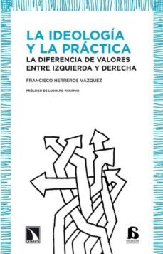 la ideologia y la practica: la diferencia de valores entre izquie rda y derecha-9788483195871