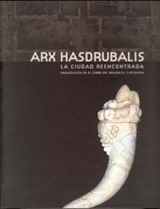 arx hasdrubalis. la ciudad reencontrada: arqueologia en el cerro del molinete/cartagena-9788483718971