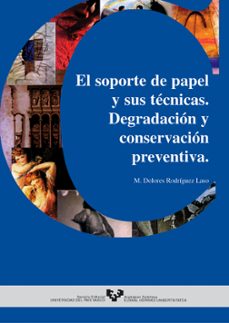 el soporte de papel y sus tecnicas: degradacion y conservacion pr eventiva-mª dolores rodriguez laso-9788483731871