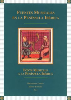 fuentes musicales en la peninsula iberica (ca 1250-ca 1550)= acta s del coloquio internacional, lleida, 1-3 abril de 1996          l, lleida, 1-3 abril 1996= actes del col·loqui internacional, lleida,-maria del carmen gomez muntane-marius (eds.) bernado i tarragona-9788484091271