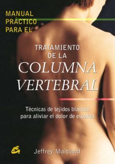 manual practico para el tratamiento de la columna vertebral: tecn icas de tejidos blancos para aliviar el dolor de espalda-jeffrey maitland-9788484451471