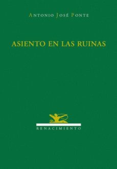asiento en las ruinas-antonio jose ponte-9788484721871