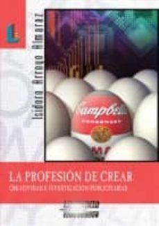 la profesion de crear: creatividad e investigacion publicitarias-9788484832171