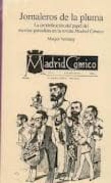 jornaleros de la pluma: la (re)definicon del papel escritor-perio dista en la revista madrid comico-margot versteeg-9788484895671