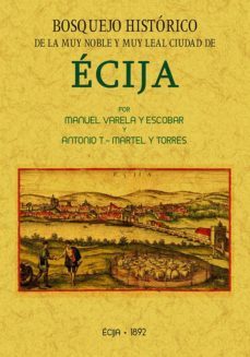 bosquejo historico de la ciudad de ecija formado desde sus primitivos tiempos hasta la epoca contemporanea (ed.facsimil)-manuel varela y escobar-9788490015971