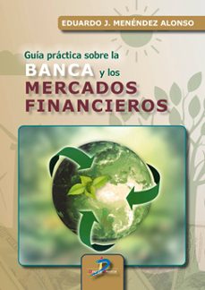 guia practica sobre la banca y los mercados financieros-eduardo jose menendez alonso-9788490525371