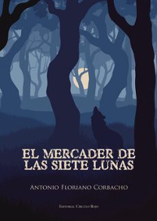 el mercader de las siete lunas-antonio floriano corbacho-9788490762271