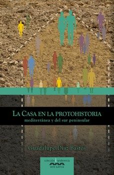 la casa en la protohistoria mediterranea y del sur peninsular-guadalupe diaz bastos-9788491271871