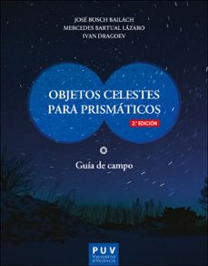 objetos celestes para prismaticos (2ª edicion)-jose bosch bailach-mercedes bartual lazaro-ivan dragoev-9788491347071
