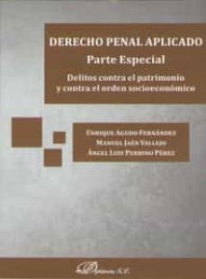 derecho penal aplicado: parte especial: delitos contra el patrimonio y contra el orden socioeconomico-enrique agudo fernandez-9788491485971