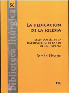 la dedicacion de la iglesia: eclesiologia de la celebracion a lo largo de la historia-9788491651871