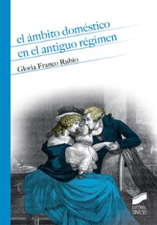 el ambito domestico en el antiguo regimen-gloria franco rubio-9788491711971