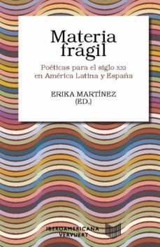 materia fragil. poeticas para el siglo xxi en america latina y es paña-9788491921271