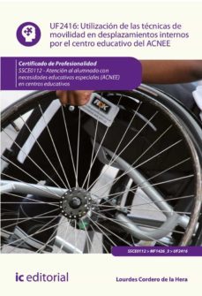 (i.b.d.) ssce01152 utilizacion de las tecnicas de movilidad en de splazamientos internos por el centro educativo del acnee.        ssce0112 - (i.b.d.) atencion al alumnado con necesidades         educa-lourdes cordero de la hera-9788491984771