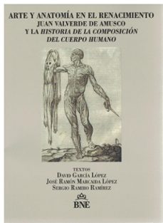 arte y anatomia en el renacimiento. juan valverde de amusco y la historia de la composicion del cuerpo humano-9788492462971